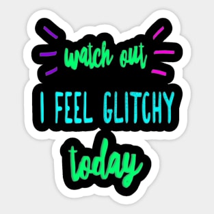 I Feel Glitchy Today Sticker